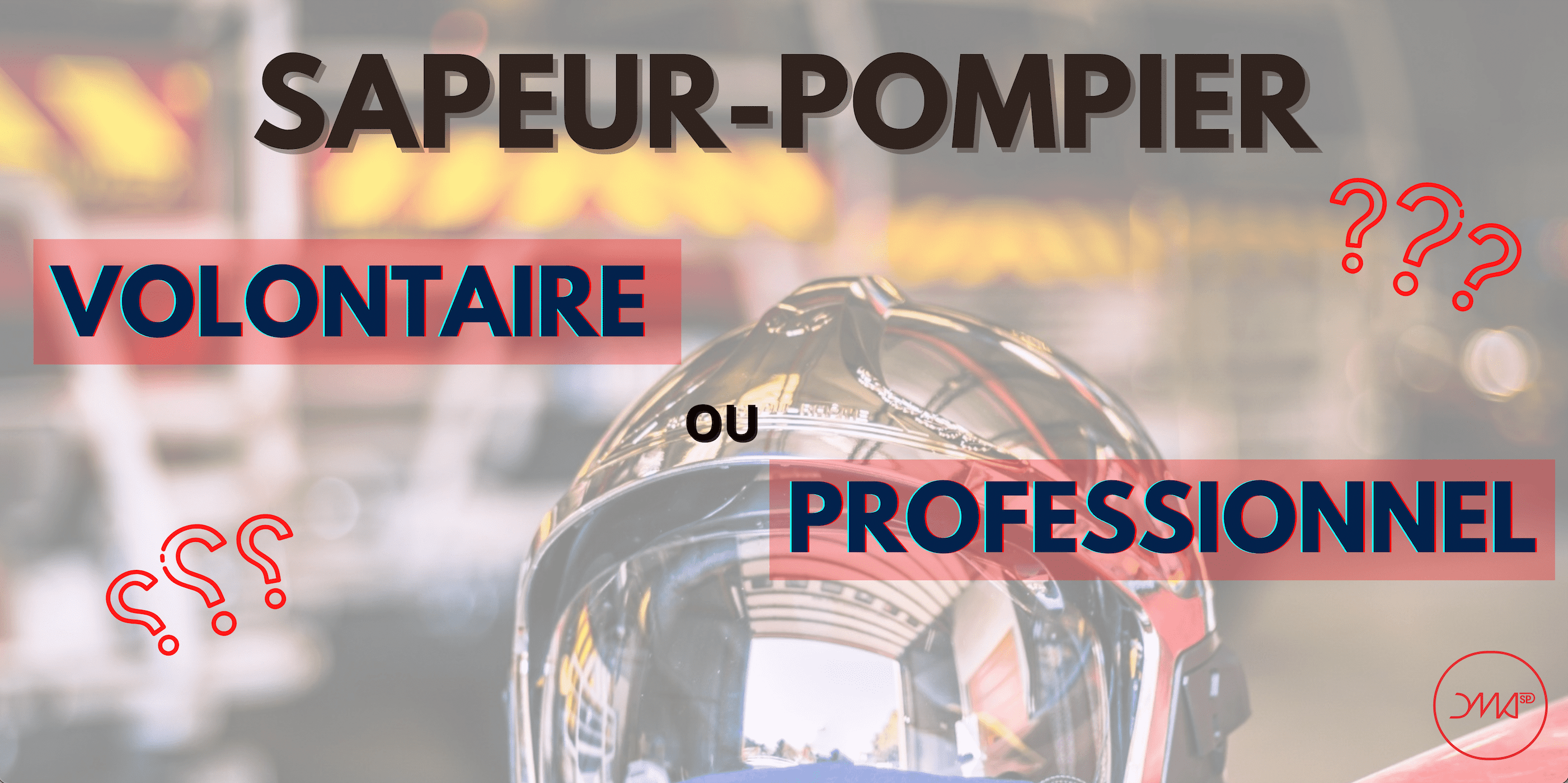 Sapeur-pompier volontaire ou professionnel ? - DMASP
